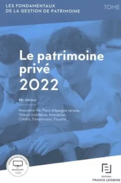 Les fondamentaux de la gestion de patrimoine. Tome 1, Le patrimoine privé, Edition 2022, Francis Lefebvre