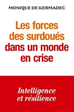 Les forces des surdoués dans un monde de crise. Intelligence et résilience, Monique de Kermadec