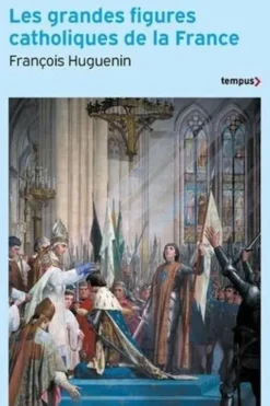 Les grandes figures catholiques de la France, François Huguenin