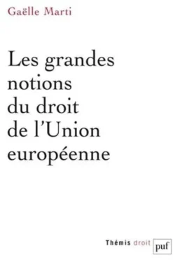 Les grandes notions du droit de l'Union européenne, Gaëlle Marti