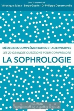 Les 20 grandes questions pour comprendre la sophrologie. Médecines complémentaires et alternatives, Véronique Suissa
