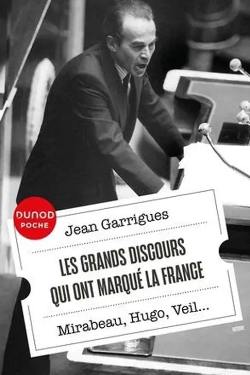 Les grands discours qui ont marqué la France. Mirabeau, Hugo, Veil..., Jean Garrigues