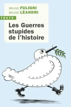 Les guerres stupides de l'histoire, Bruno Fuligni