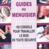 Les guides du menuisier Tome 2 : 100 conseils pour travailler le bois en toute sécurité, Alan Bridgewater