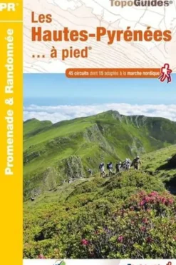 Les Hautes-Pyrénées... à pied. 45 circuits dont 15 adaptés à la marche nordique, 7e édition, FFRandonnée