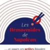 Les hémorroïdes de Napoléon. Et toutes ces petites histoires qui ont fait la grande histoire, Phil Mason