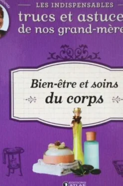 Les indispensables trucs et astuces de nos grand-mères, tome 9: Bien-être et soins du Corps, Marion Game