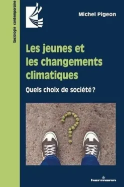 Les jeunes et les changements climatiques. Quels choix de société ?, Michel Pigeon