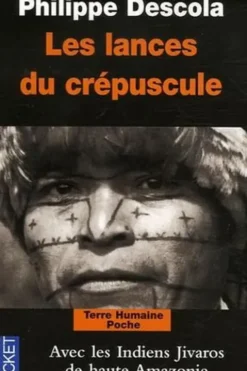 Les lances du crépuscule. Relations Jivaros, Haute-Amazonie, Philippe Descola