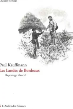 Les landes de Bordeaux. Reportage illustré, Paul Kauffmann
