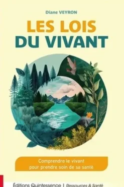 Les lois du vivant. Comprendre le vivant pour prendre soin de sa santé, Diane Veyron