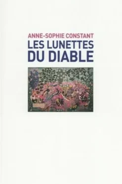 Les lunettes du diable. Conversations dans mon jardin, Anne-Sophie Constant