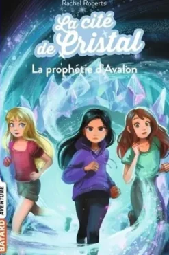 Les magiciennes d'Avalon saison 2, La cité de cristal Tome 5 : La prophétie d'Avalon, Rachel Roberts