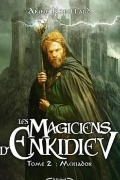 Les magiciens d'Enkidiev Tome 2 : Mériador, Anne Robillard