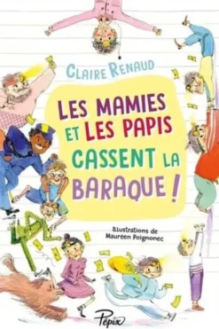 Les mamies et les papis cassent la baraque !, Claire Renaud