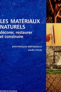 Les matériaux naturels. Décorer, restaurer et construire, Jean-François Bertoncello