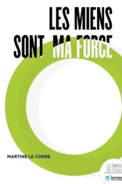 Les miens sont ma force. Récit d'une combattante pour la dignité, Martine Le Corre