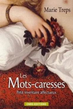 Les mots-caresses. Petit inventaire affectueux, Marie Treps