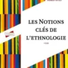 Les notions clés de l'ethnologie. Analyses et textes, 4e édition, Marie-Odile Géraud