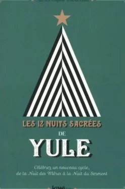 Les 12 nuits sacrées de Yule. Célébrez un nouveau cycle, de la nuit des mères à la nuit du serment, Fabrice Coyote Muracciole