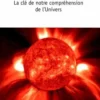 Le soleil. La clé de notre compréhension de l'Univers, Collectif