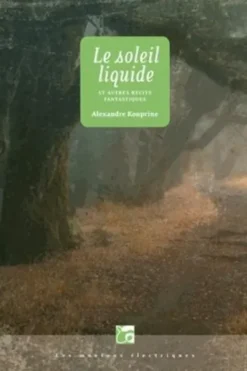 Le soleil liquide et autres récits fantastiques, Alexandre Kouprine