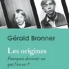 Les origines. Pourquoi devient-on qui l'est ?, Gérald Bronner