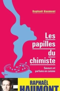 Les papilles du chimiste. Saveurs et parfums en cuisine, Raphaël Haumont