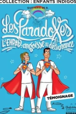 Les Paradoxes. L'EHPAD : angoisse ou délivrance, Quitterie de B.