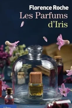 Les parfums d'Iris [EDITION EN GROS CARACTERES, Florence Roche