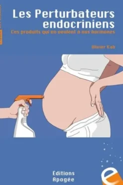 Les perturbateurs endocriniens. Ces produits qui en veulent à nos hormones, Olivier Kah