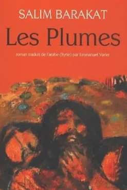 Les Plumes ou : Les preuves qui échappèrent à Mem Azad durant sa lointaine et drolatique escapade, Salim Barakat