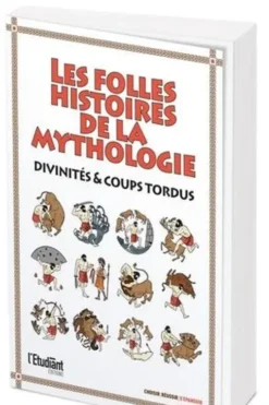 Les plus folles histoires de la mythologie. Divinités & coups tordus, Serge Bernardin