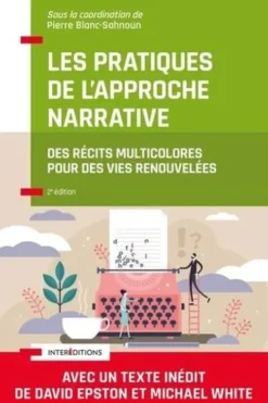 Les pratiques de l'approche narrative. Des récits multicolores pour des vies renouvelées, 2e édition, Pierre Blanc-Sahnoun