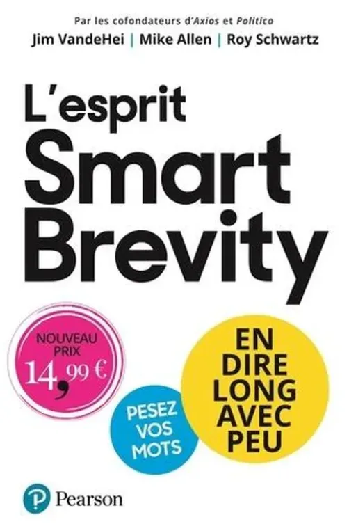L'esprit Smart Brevity. En dire long avec peu, pesez vos mots, Jim VandeHei