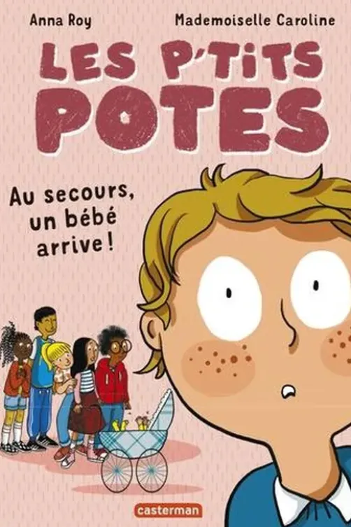 Les p'tits potes : Au secours, un bébé arrive !, Anna Roy