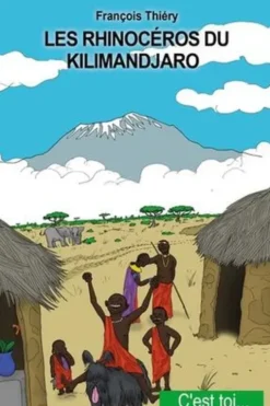 Les rhinocéros du Kilimandjaro. Aventures en Tanzanie, François Thiéry