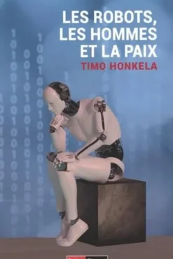 Les robots, les hommes et la paix, Timo Honkela