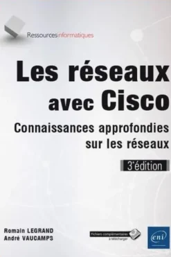 Les réseaux avec Cisco. Connaissances approfondies sur les réseaux, 3e édition, Romain Legrand