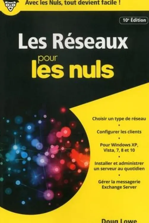 Les réseaux pour les nuls. 10e édition, Doug Lowe