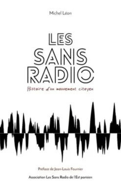 Les Sans Radio. Histoire d'un mouvement citoyen, Michel Leon
