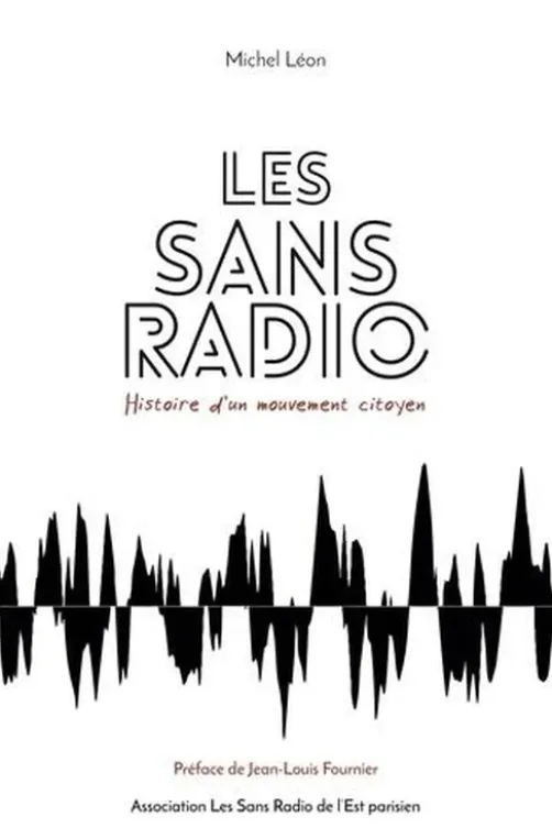 Les Sans Radio. Histoire d'un mouvement citoyen, Michel Leon