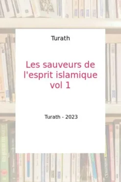 Les sauveurs de l'esprit islamique. Tome 1, Turath