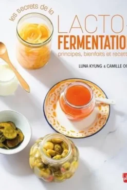 Les secrets de la lacto-fermentation. Principes, bienfaits et recettes, Luna Kyung