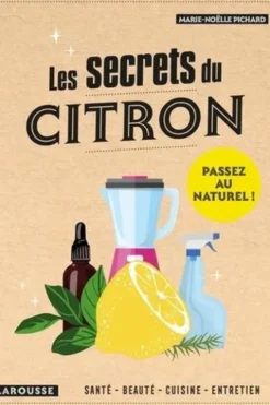 Les secrets du citron. Santé, beauté, cuisine, entretien, Marie-Noëlle Pichard