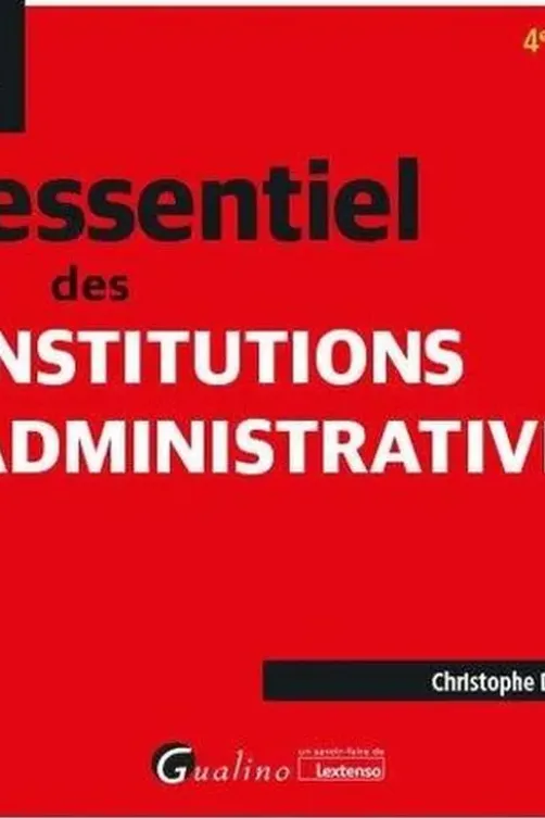 L'essentiel des institutions administratives. 4e édition, Christophe Doubovetzky