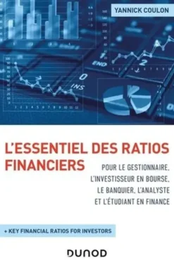 L'essentiel des ratios financiers pour le gestionnaire, l'investisseur en bourse, le banquier, l'analyste et l'étudiant en finance, Yannick Coulon