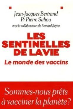 Les sentinelles de la vie. Le monde des vaccins, Jean-Jacques Bertrand