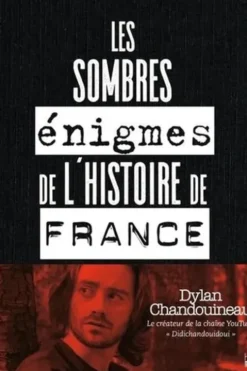 Les sombres énigmes de l'histoire de France, Dylan Chandouineau