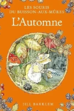Les Souris du Buisson-aux-Mûres : L'Automne, Jill Barklem